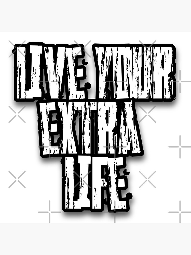 live-your-extra-life-poster-for-sale-by-hishamsahili-redbubble