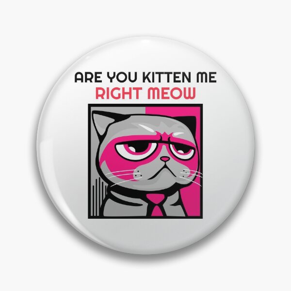 Item preview, Are You Kitten Me Right Meow designed and sold by Wachi-A.