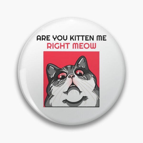 Item preview, Are You Kitten Me Right Meow designed and sold by Wachi-A.