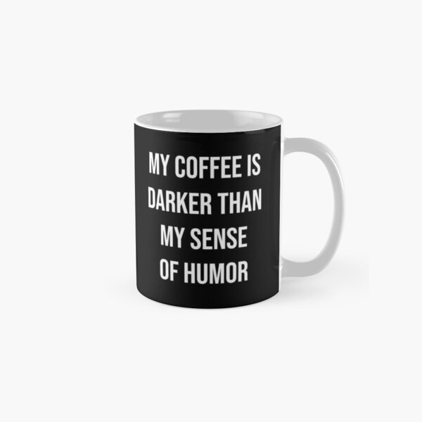 Item preview, My Coffee Is Darker Than My Sense Of Humor designed and sold by apparentlyfunny.