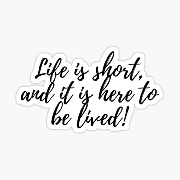 life-is-short-and-it-is-here-to-be-lived-inspirational-motivational