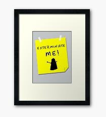 EXTERMINATE ME Framed Print