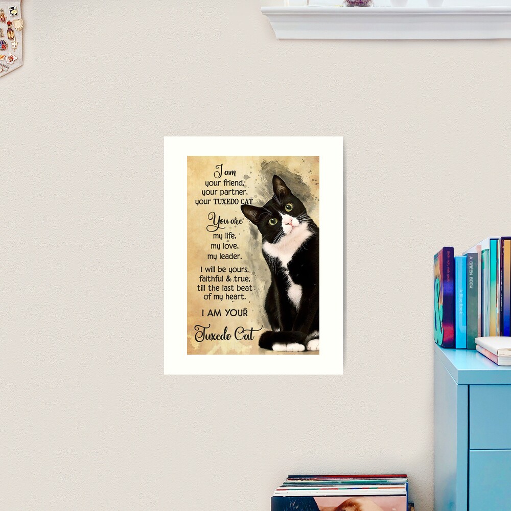 Cat Lover I Am Your Friend Your Partner Your Tuxedo Cat Art Print for Sale  by Akubar