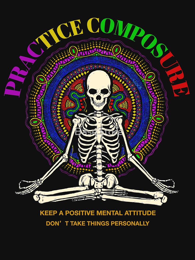 Practice Composure Keep A Positive Mental Attitude Don't Take Things  Personally Skeleton Yoga Essential T-Shirt