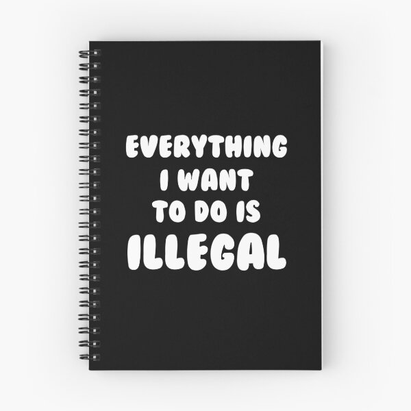 Item preview, Everything I Want To Do Is Illegal designed and sold by Yipptee Shirts.