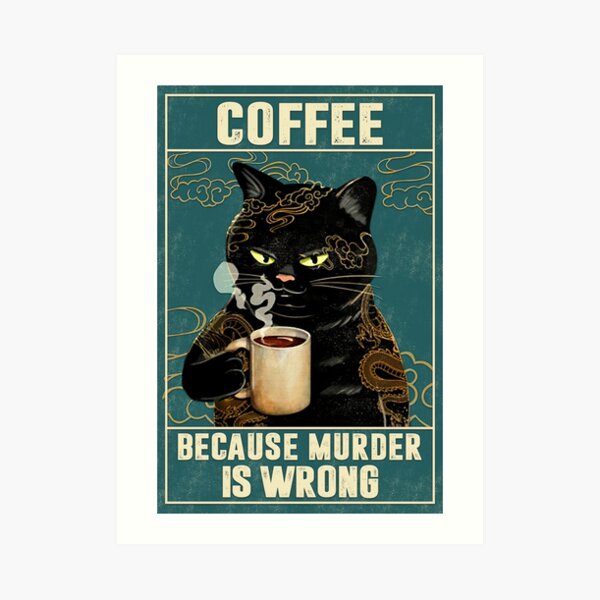"Cat Tattoo Coffee Because Murder Is Wrong" Art Print by Akubar | Redbubble