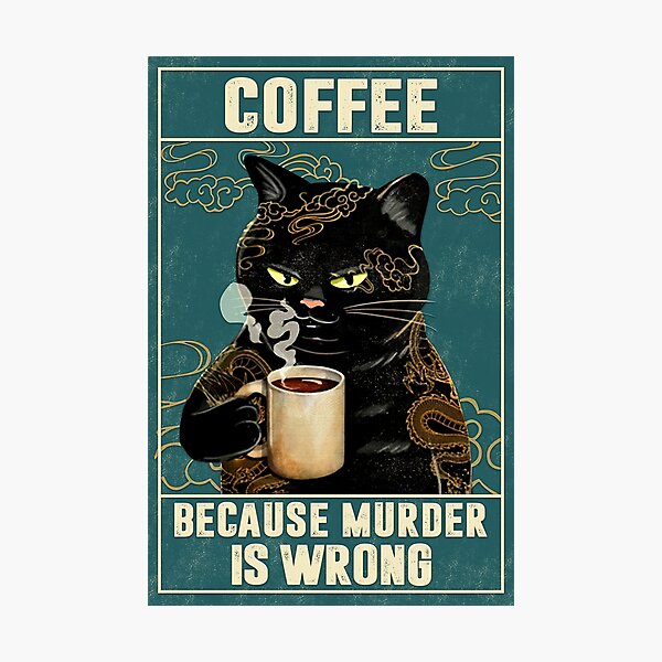Cat Tattoo Coffee Because Murder Is Wrong Photographic Print
