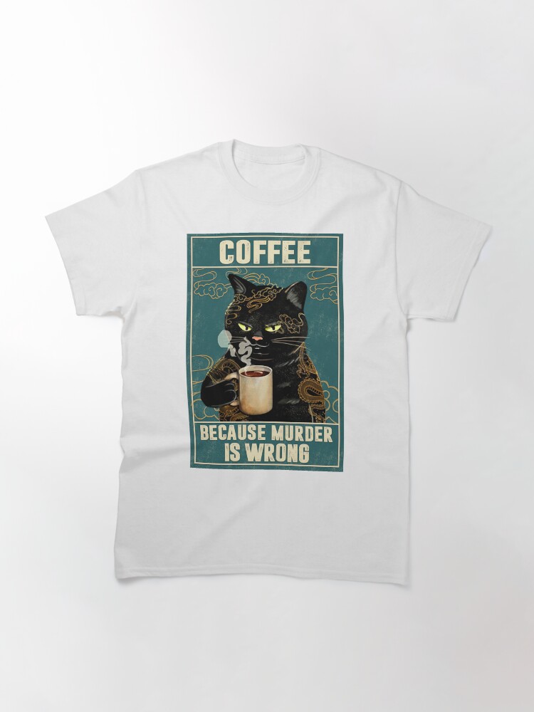 Thumbnail 3 of 7, Classic T-Shirt, Cat Tattoo Coffee Because Murder Is Wrong designed and sold by Akubar.