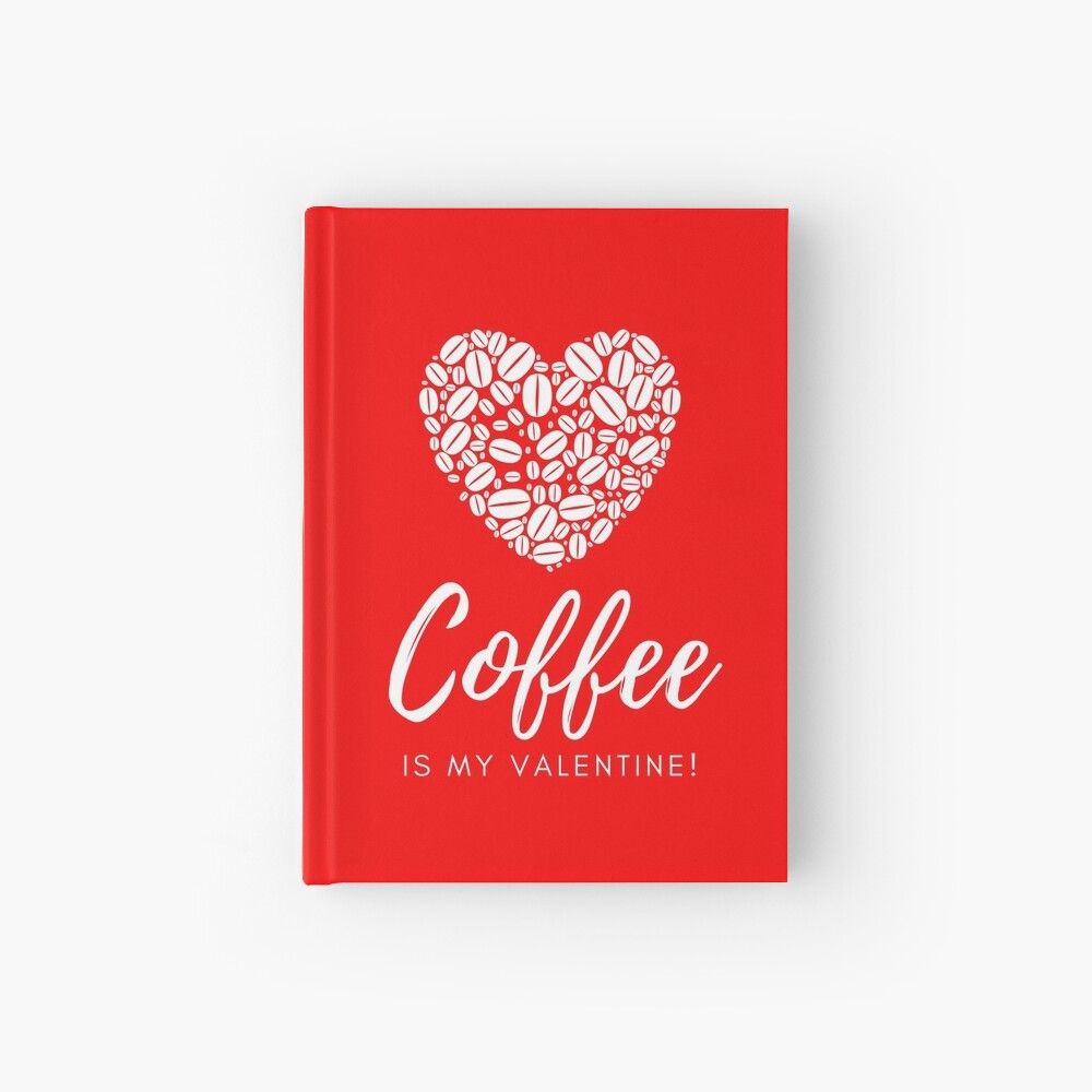 Coffee is My Valentine Hardcover Journal