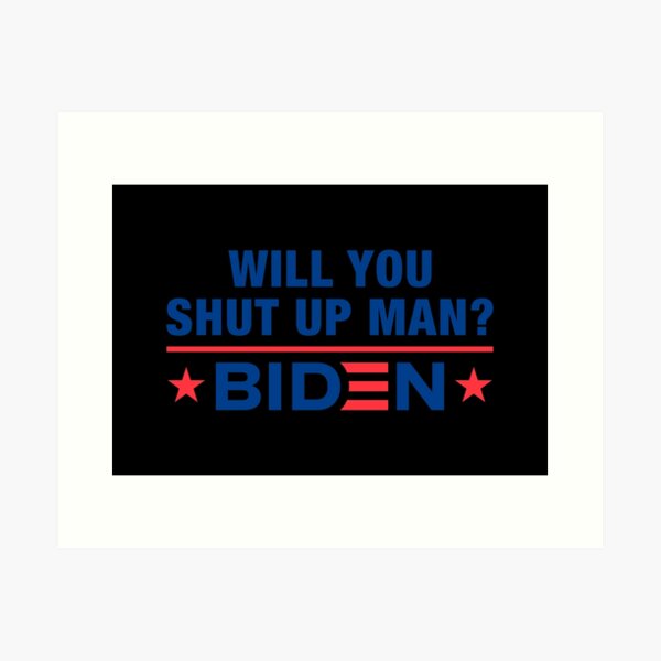 Item preview, Will You Shut Up Man Joe Biden To President Trump designed and sold by henrymencia.