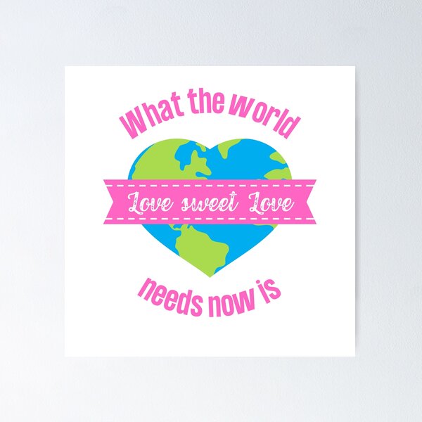 Item preview, WHAT THE WORLD NEEDS NOW IS LOVE SWEET LOVE CLASSIC TSHIRT designed and sold by JaylaStarr.