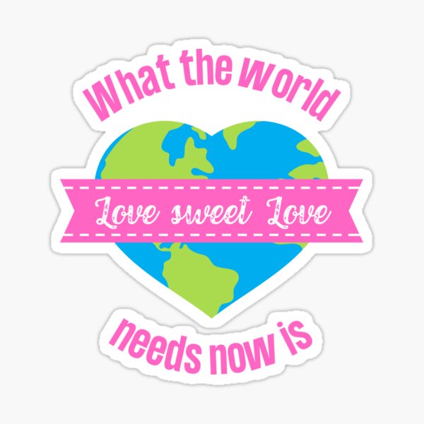 Item preview, WHAT THE WORLD NEEDS NOW IS LOVE SWEET LOVE CLASSIC TSHIRT designed and sold by JaylaStarr.