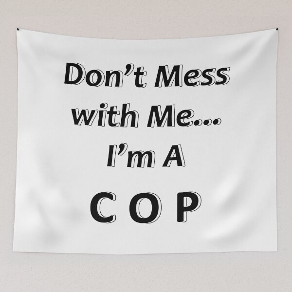 Item preview, Don't Mess with Me I'm A Cop designed and sold by JWIZZY.