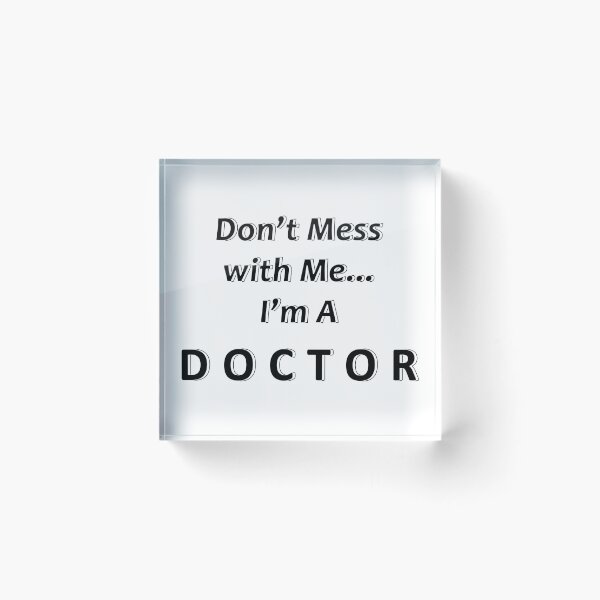 Item preview, Don't Mess with Me I'm a Doctor designed and sold by JWIZZY.