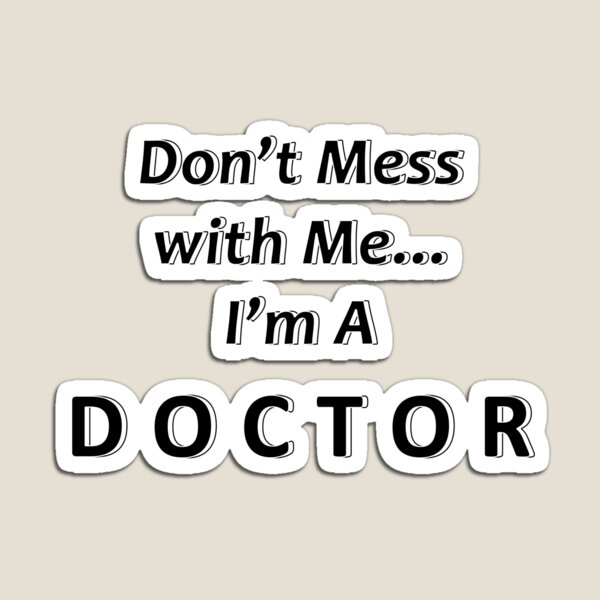 Item preview, Don't Mess with Me I'm a Doctor designed and sold by JWIZZY.