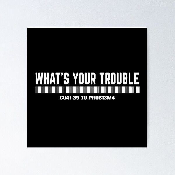 Item preview, Funny Phrases, What's your trouble designed and sold by MeroniGDesign.