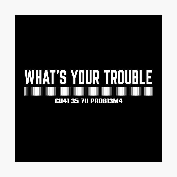 Item preview, Funny Phrases, What's your trouble designed and sold by MeroniGDesign.