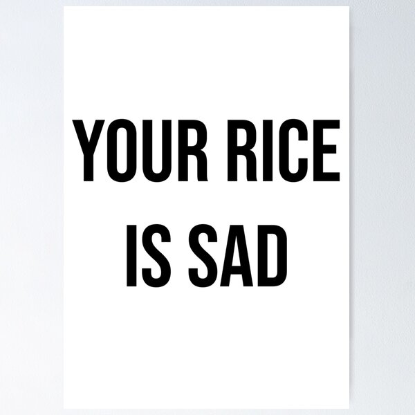 Item preview, Your Rice Is Sad designed and sold by apparentlyfunny.