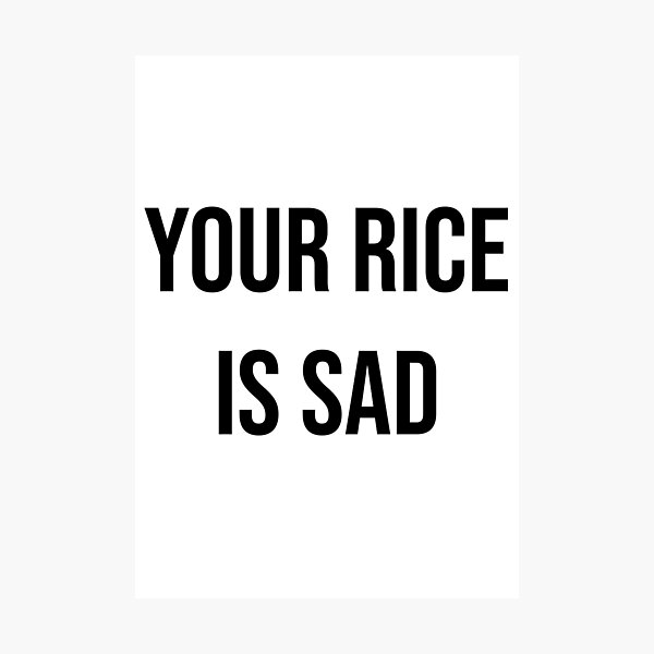 Item preview, Your Rice Is Sad designed and sold by apparentlyfunny.
