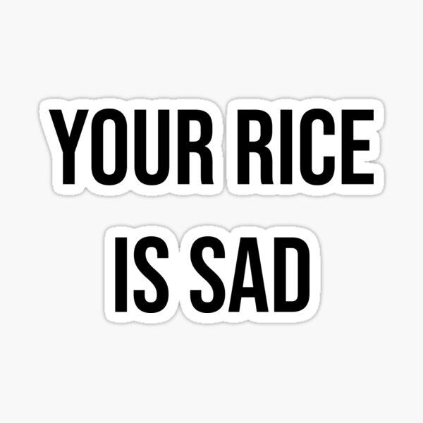 Item preview, Your Rice Is Sad designed and sold by apparentlyfunny.