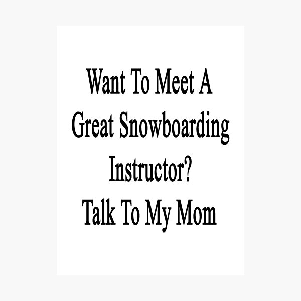 Item preview, Want To Meet A Great Snowboarding Instructor? Talk To My Mom designed and sold by supernova23.