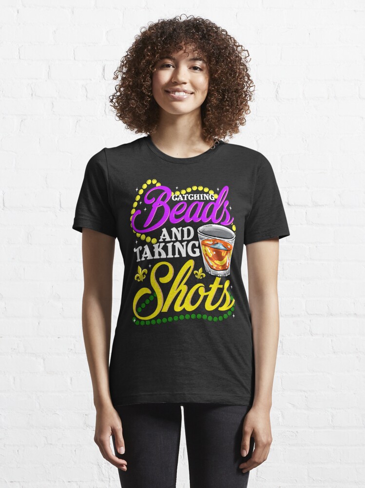 "Catching Beads and Taking Shots Mardi Gras NOLA" T-shirt for Sale by ...