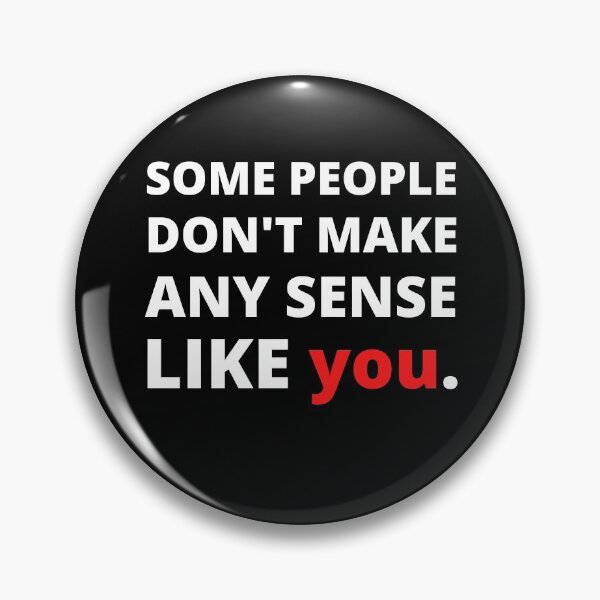 Item preview, Some People Don't Make Any Sense Like You designed and sold by Vibing-Right.