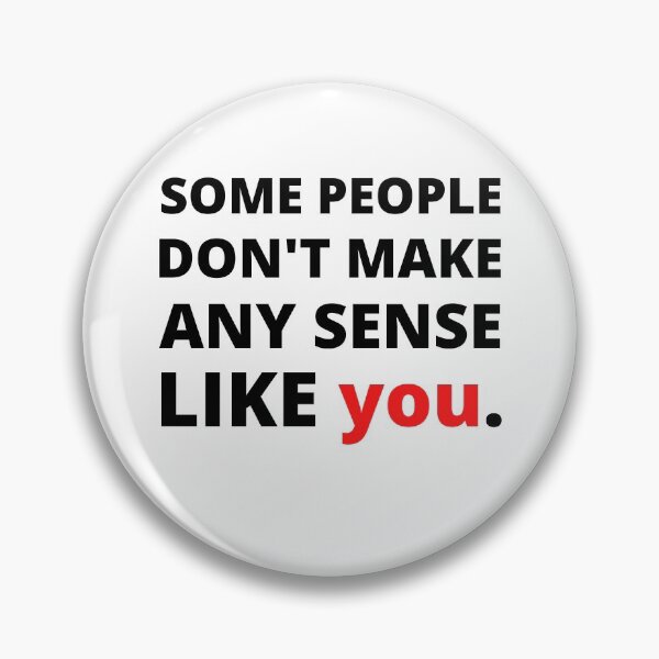 Item preview, Some People Don't Make Any Sense Like You designed and sold by Vibing-Right.
