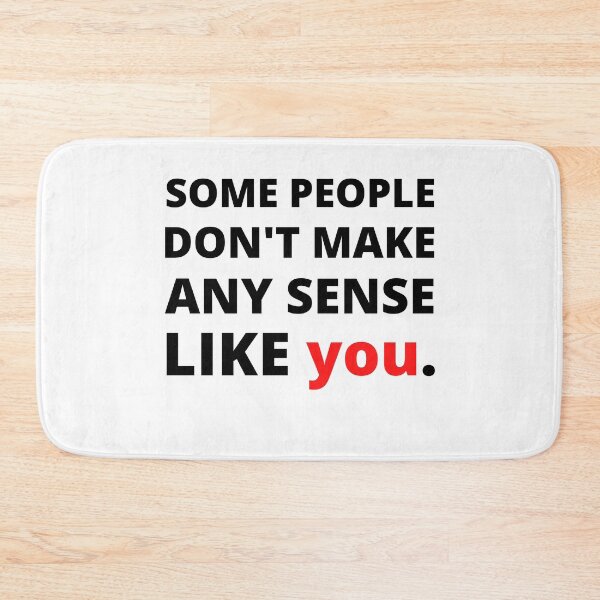 Item preview, Some People Don't Make Any Sense Like You designed and sold by Vibing-Right.