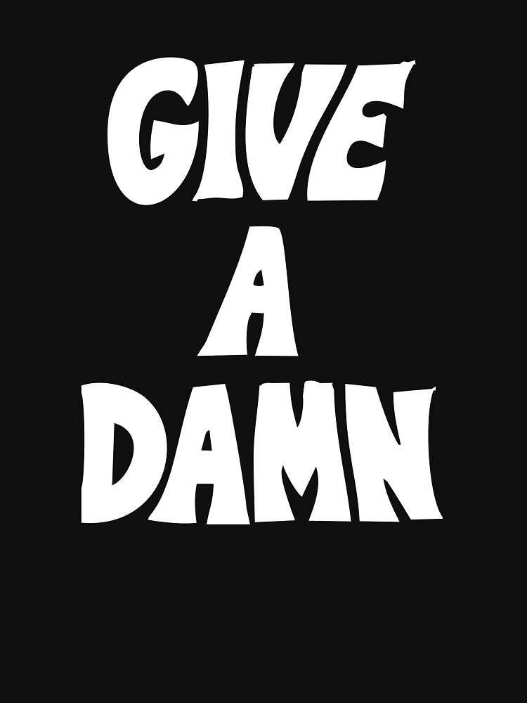 " give a damn" T-shirt by moden777 | Redbubble