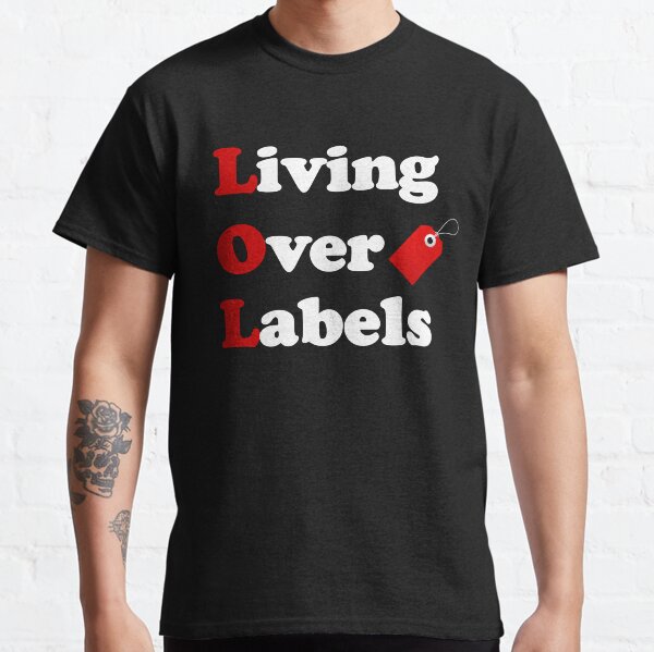LOL - living over labels Classic T-Shirt