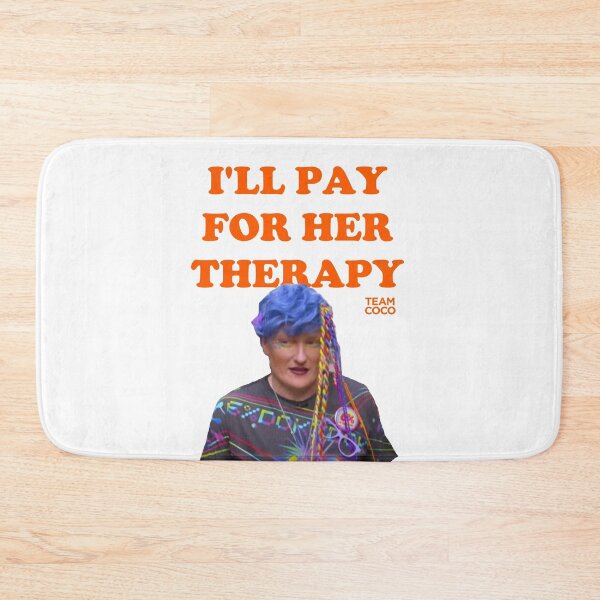 Item preview, I'll Pay for Her Therapy Conan O'Brien designed and sold by citrusapple.