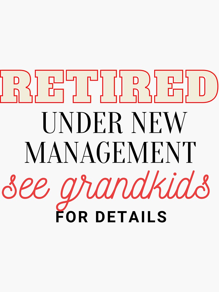 "Retired Under new management see grandkids for details" Sticker for Sale by Moneta336 | Redbubble