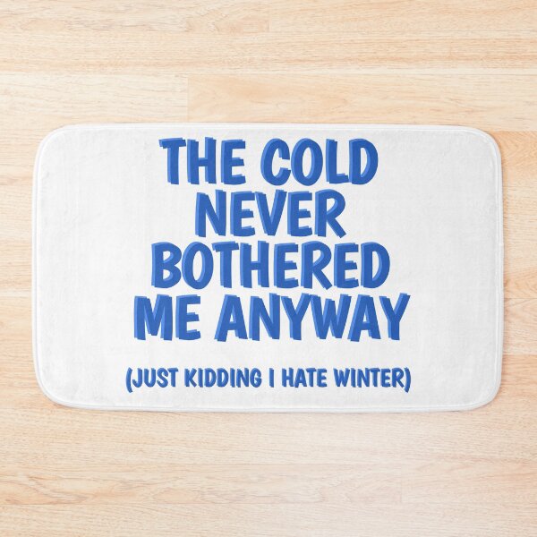 Item preview, THE COLD NEVER BOTHERED ME ANYWAY designed and sold by InducTees.