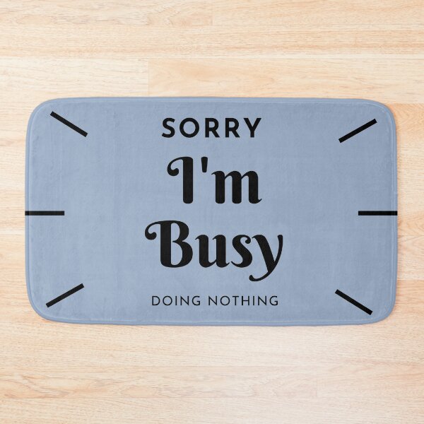Item preview, Sorry I'm Busy...Doing Nothing designed and sold by House of Hartz by: Dominique11.