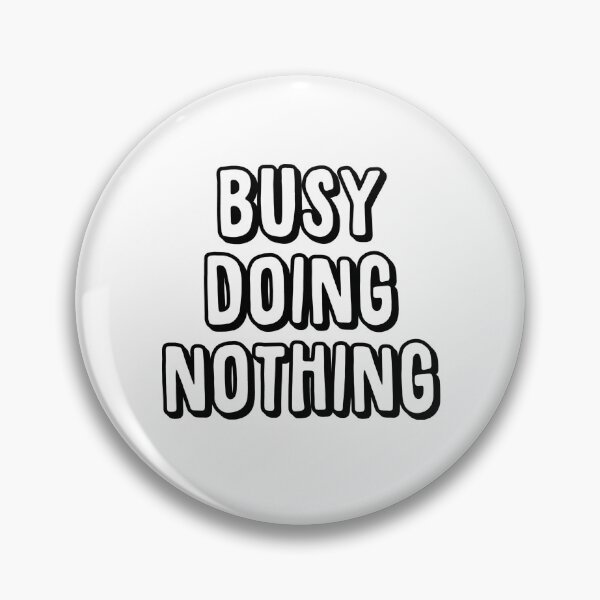 Item preview, busy doing nothing designed and sold by BlueBerryBooze.