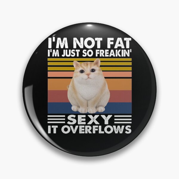 Item preview, I'm not fat i'm just so freakin sexy it overflows vintage designed and sold by Niishouseca.