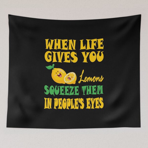 Item preview, When Life Gives You Lemons Squeeze Them In Peoples Eyes Essential Food Design designed and sold by Glike.