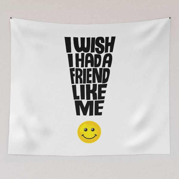 Item preview, I Wish I Had a Friend Like Me - Funny Quote designed and sold by Andantino.
