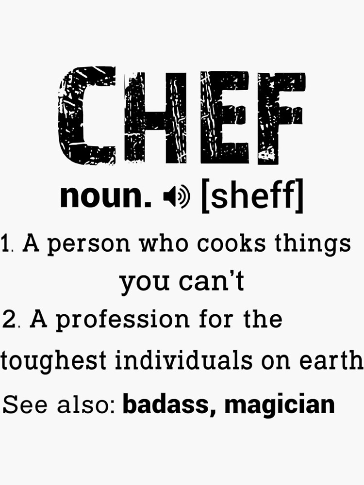 "Chef Noun Sheff A Person Who Cooks Things You Cant A Profess" Sticker