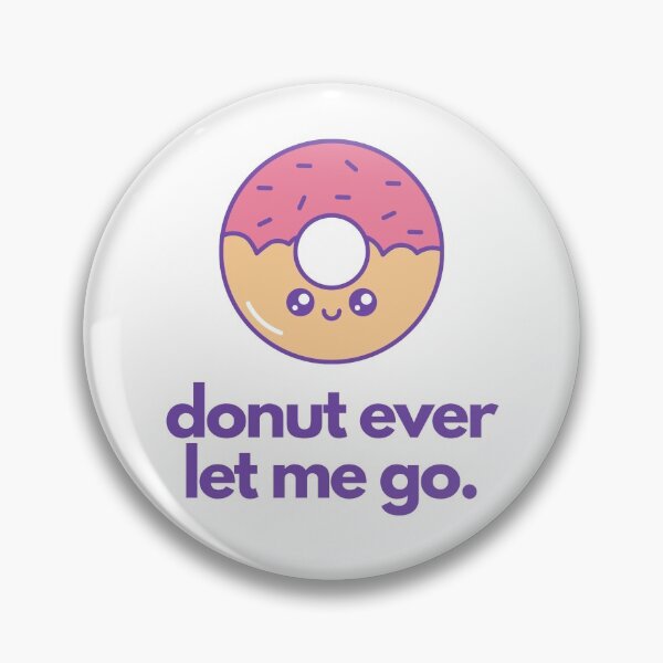 Item preview, Donut Ever Let Me Go, Don't Ever Let Me go Food Pun designed and sold by GoodMoodFood.