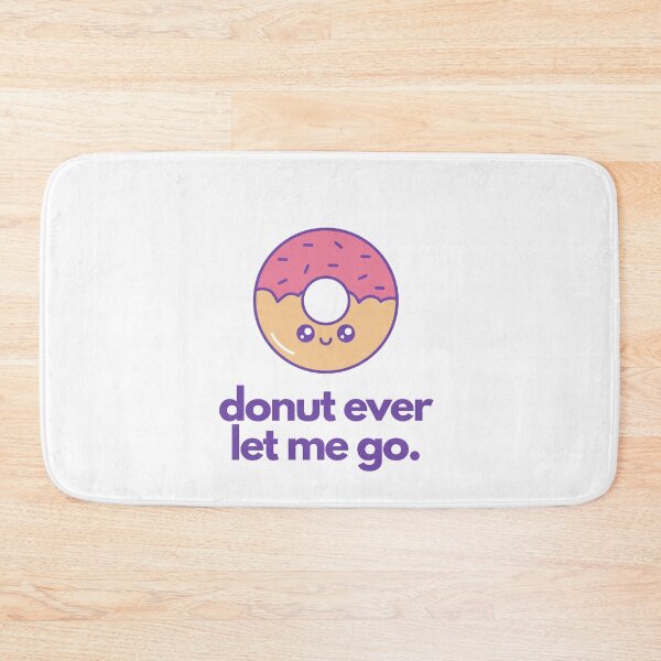 Item preview, Donut Ever Let Me Go, Don't Ever Let Me go Food Pun designed and sold by GoodMoodFood.