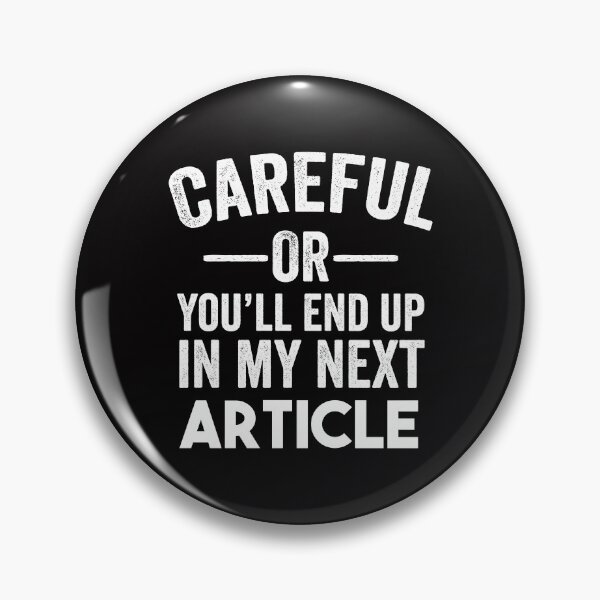 Item preview, Careful or you'll end up in my next article - Content Creator Blogger online news writing designed and sold by Alaadin Bendali Braham.