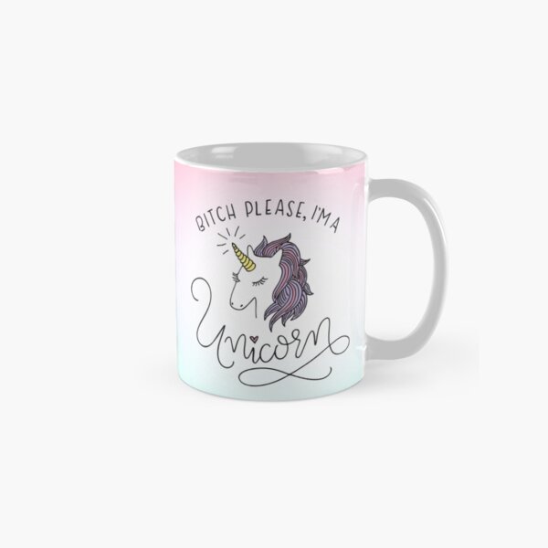 Bitch Please, I'm a Unicorn Classic Mug