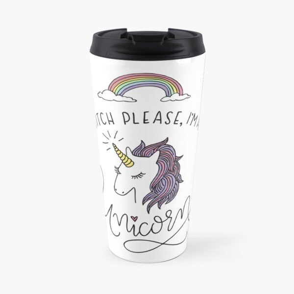 Bitch Please, I'm a Unicorn Travel Mug