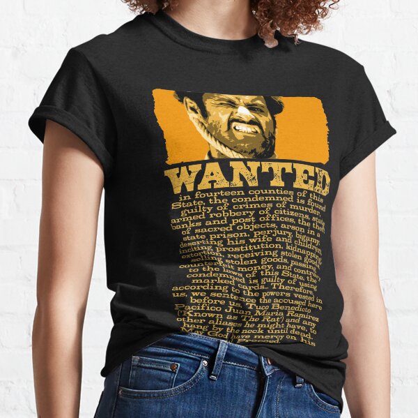 Wanted in 14 counties of this state... From The Good, The Bad and The Ugly Classic T-Shirt