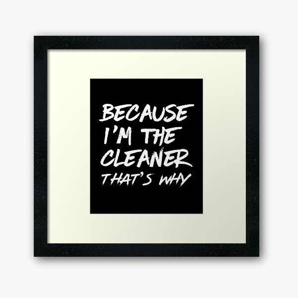 Item preview, Because i'm the cleaner that's why - housekeeping cleaner janitor funny  designed and sold by Alaadin Bendali Braham.