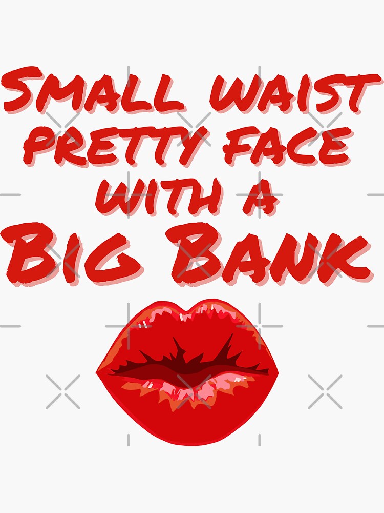 Small Waist With A Big Bank Lyrics "Small waist pretty face with a big bank" Sticker by Gerhanj | Redbubble