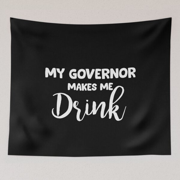 Item preview, My Governor Makes Me Drink designed and sold by Niishouseca.