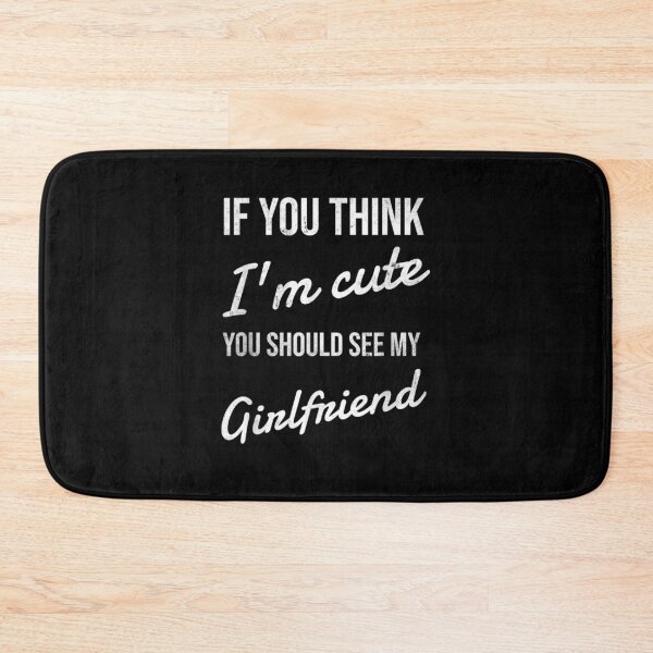Item preview, If You Think I'm Cute You Should See My Girlfriend Gift designed and sold by shirleyfinley.